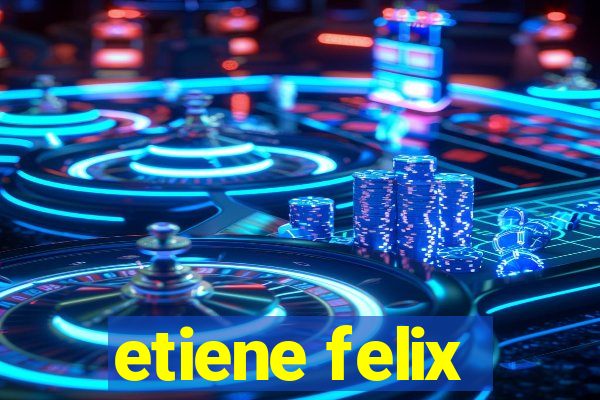 etiene felix